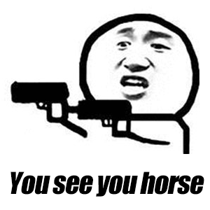 You see you horse