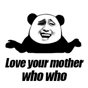 Love your mother who who